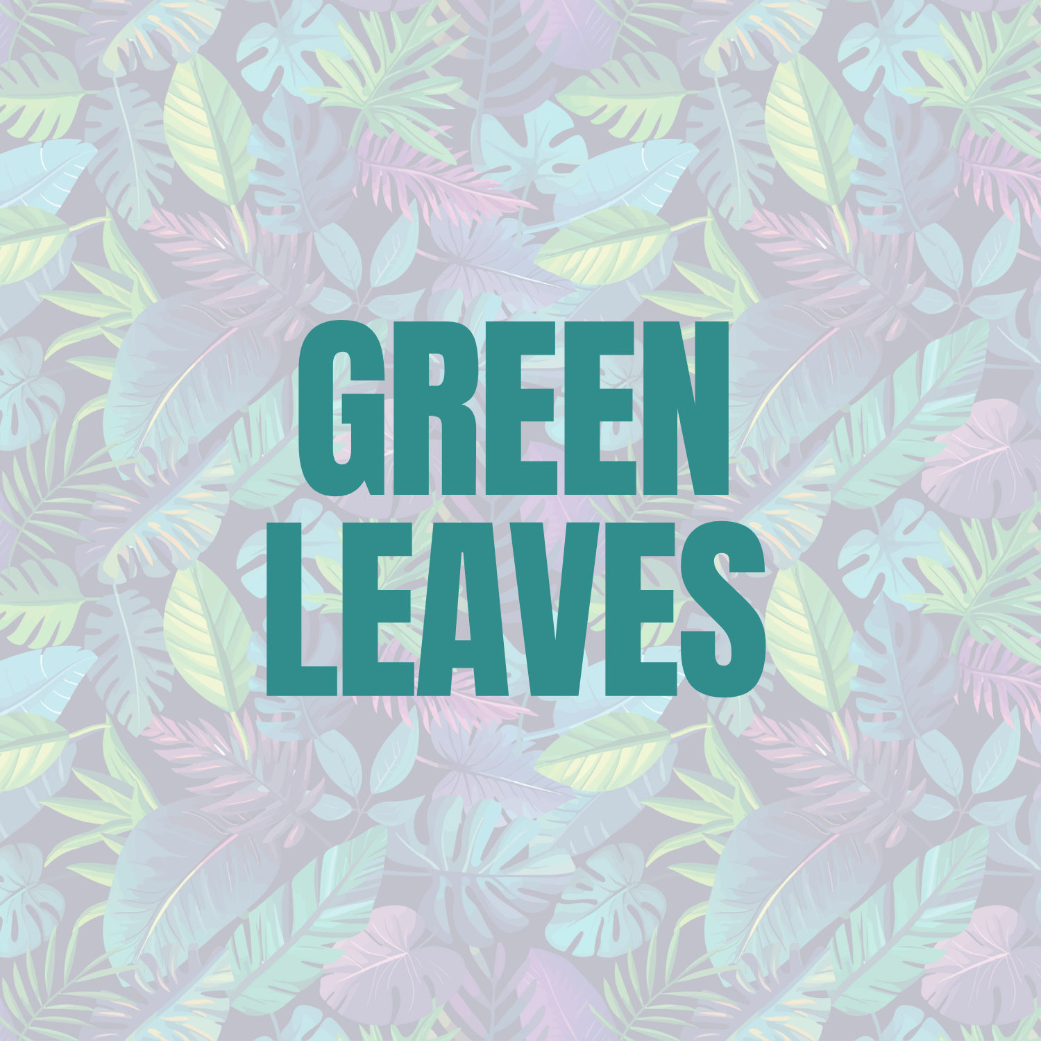 GREEN LEAVES